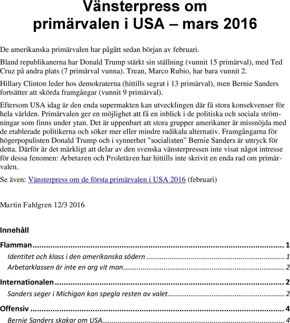 Hillary Clinton leder hos demokraterna (hittills segrat i 13 primärval), men Bernie Sanders fortsätter att skörda framgångar (vunnit 9 primärval).