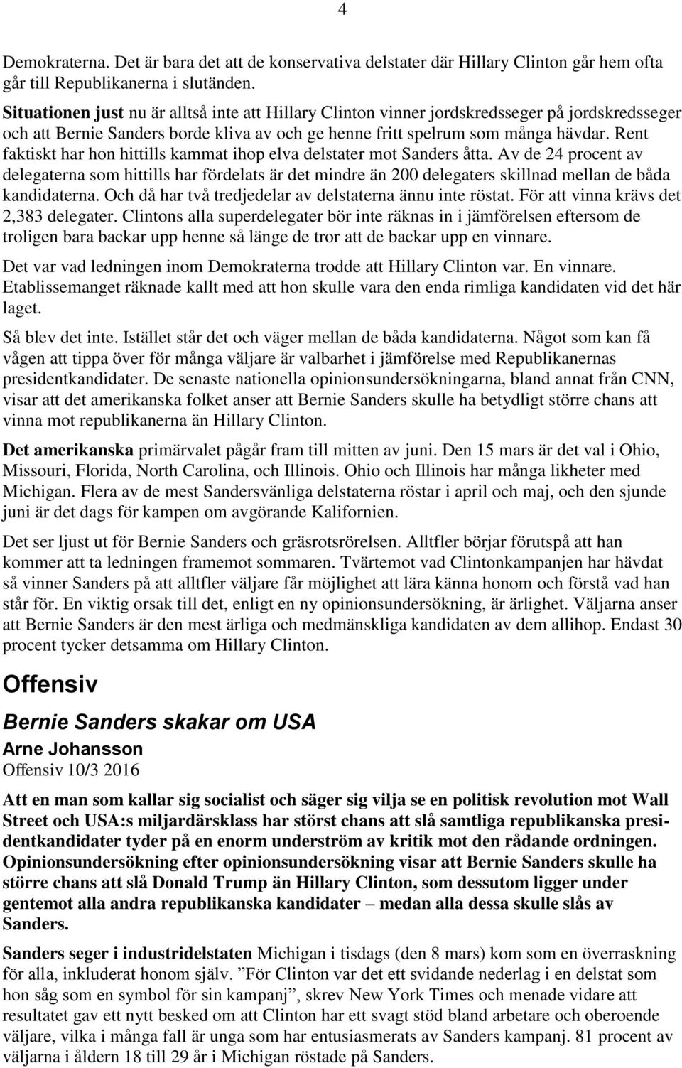 Rent faktiskt har hon hittills kammat ihop elva delstater mot Sanders åtta.