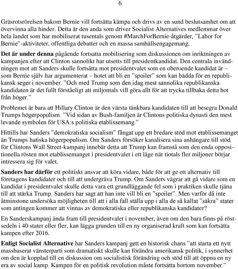 massa samhällsengagemang. Det är under denna pågående fortsatta mobilisering som diskussionen om inriktningen av kampanjen efter att Clinton sannolikt har utsetts till presidentkandidat.