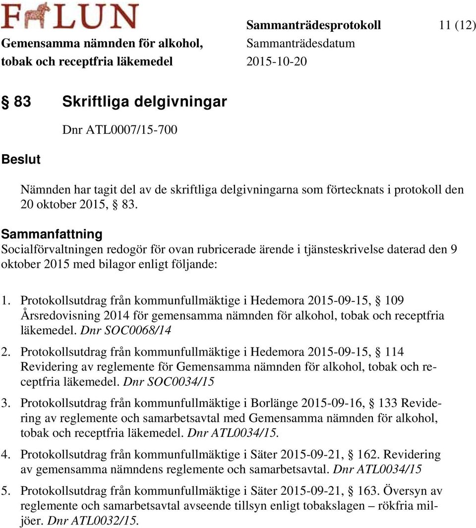 Protokollsutdrag från kommunfullmäktige i Hedemora 2015-09-15, 109 Årsredovisning 2014 för gemensamma nämnden för alkohol, tobak och receptfria läkemedel. Dnr SOC0068/14 2.