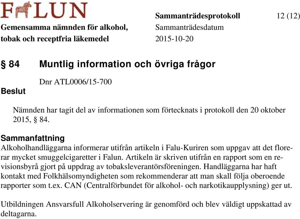 Artikeln är skriven utifrån en rapport som en revisionsbyrå gjort på uppdrag av tobaksleverantörsföreningen.