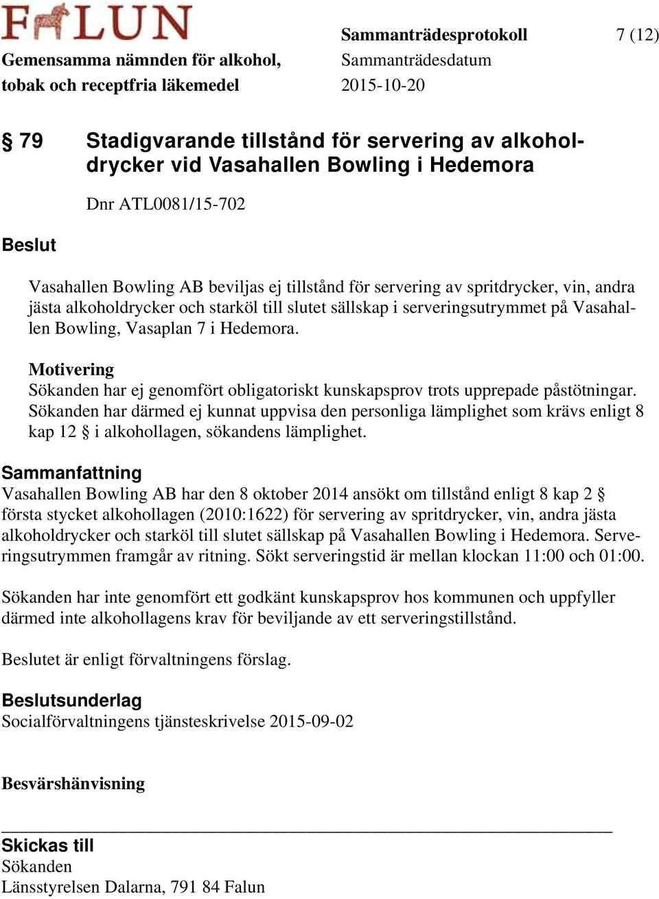 Motivering Sökanden har ej genomfört obligatoriskt kunskapsprov trots upprepade påstötningar.