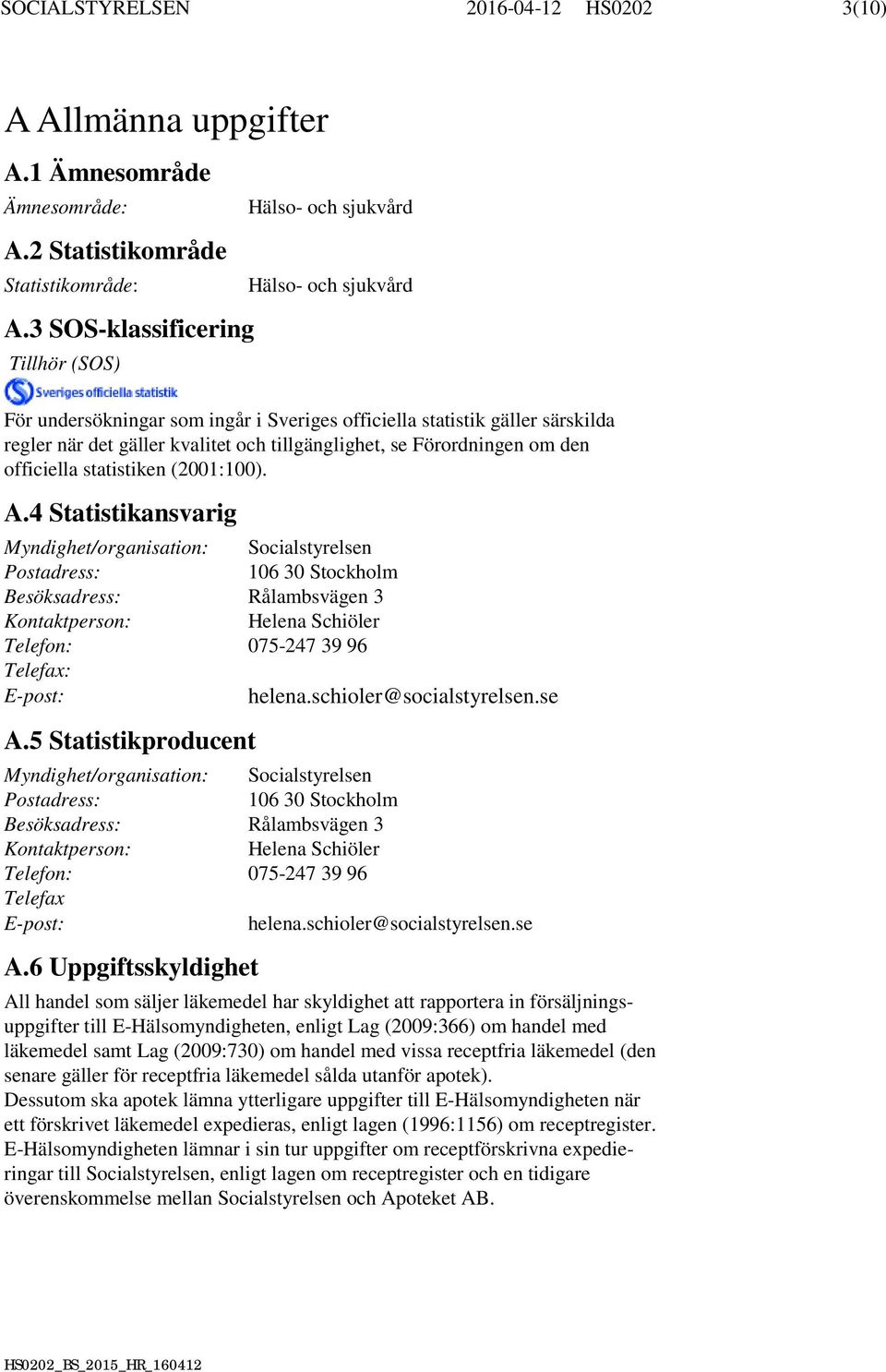 tillgänglighet, se Förordningen om den officiella statistiken (2001:100). A.