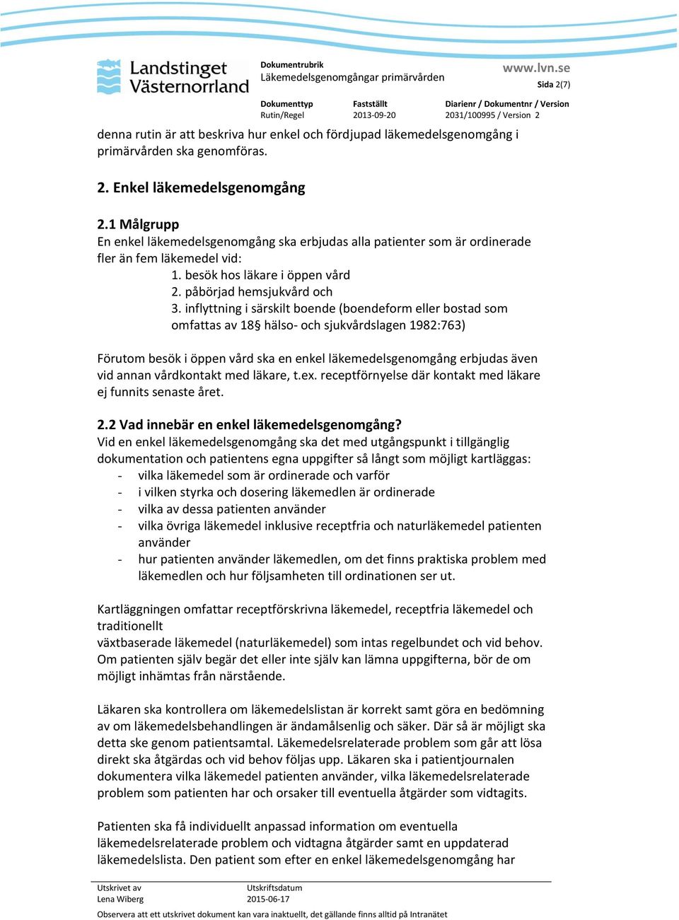 inflyttning i särskilt boende (boendeform eller bostad som omfattas av 18 hälso- och sjukvårdslagen 1982:763) Förutom besök i öppen vård ska en enkel läkemedelsgenomgång erbjudas även vid annan