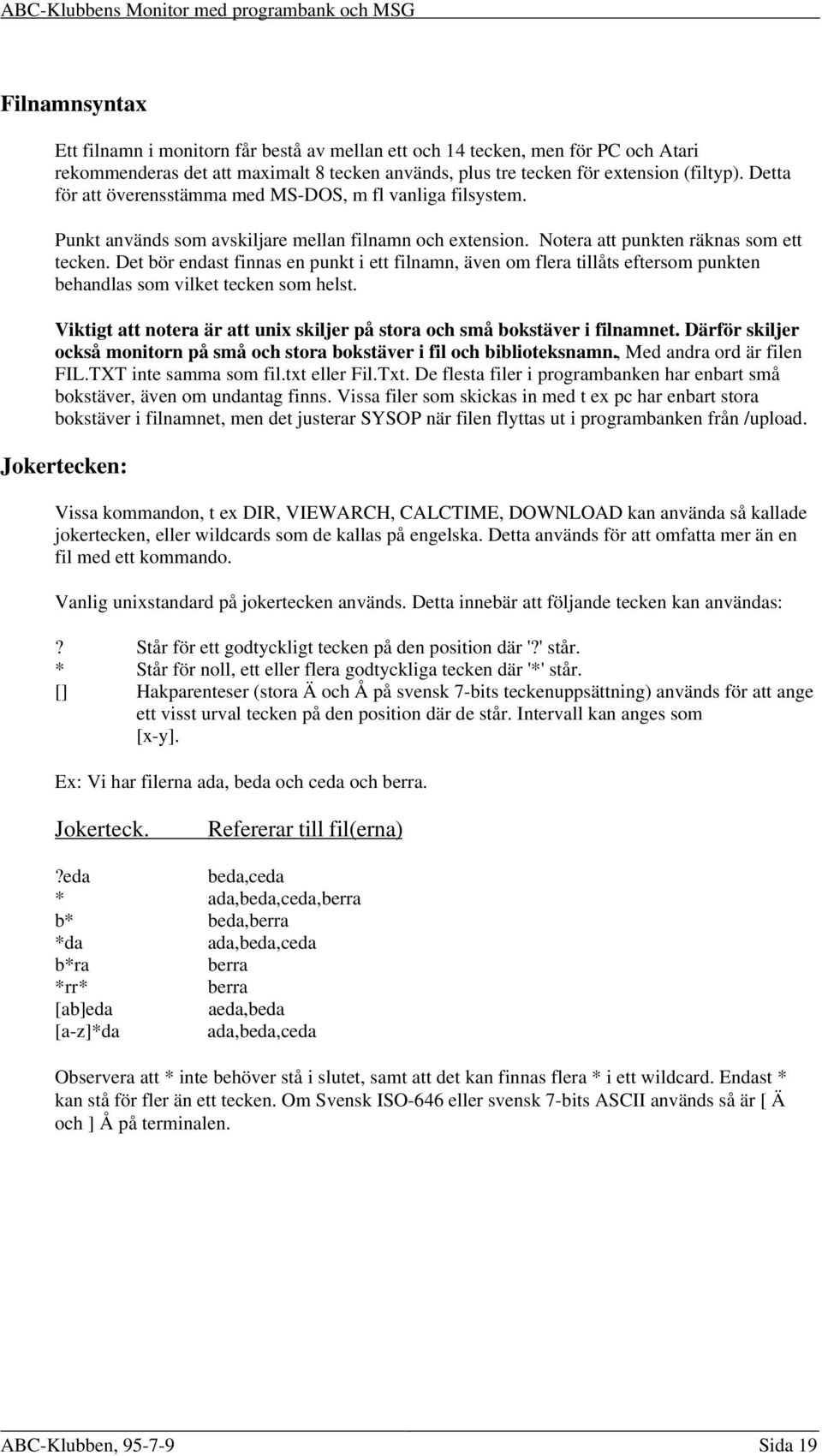 Det bör endast finnas en punkt i ett filnamn, även om flera tillåts eftersom punkten behandlas som vilket tecken som helst.