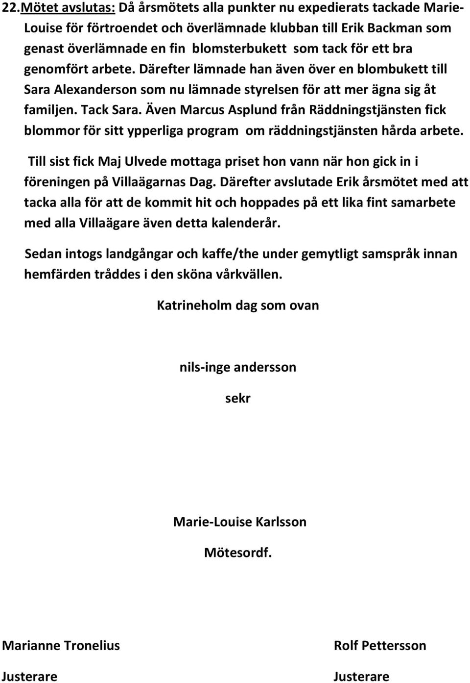 Även Marcus Asplund från Räddningstjänsten fick blommor för sitt ypperliga program om räddningstjänsten hårda arbete.