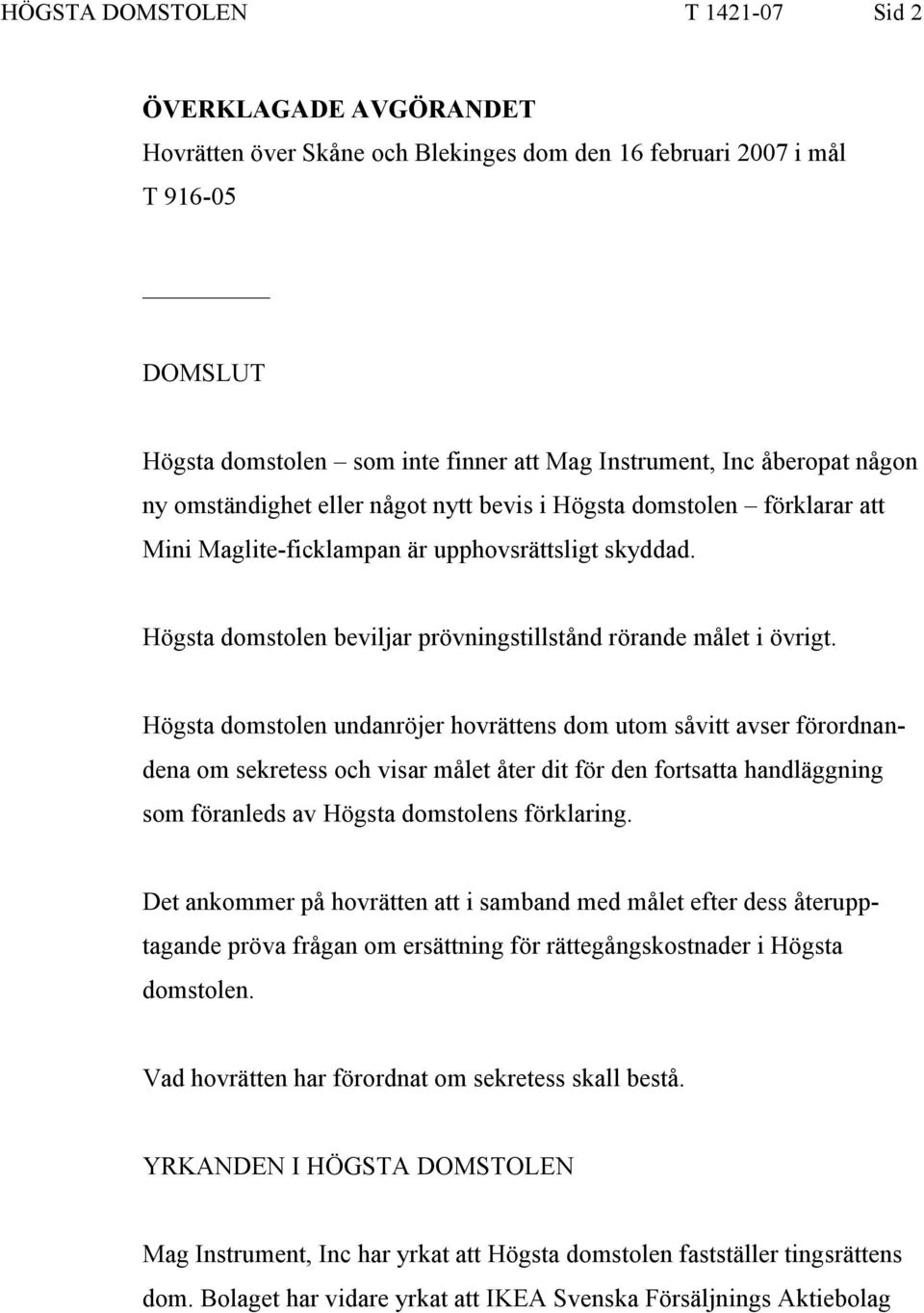 Högsta domstolen beviljar prövningstillstånd rörande målet i övrigt.