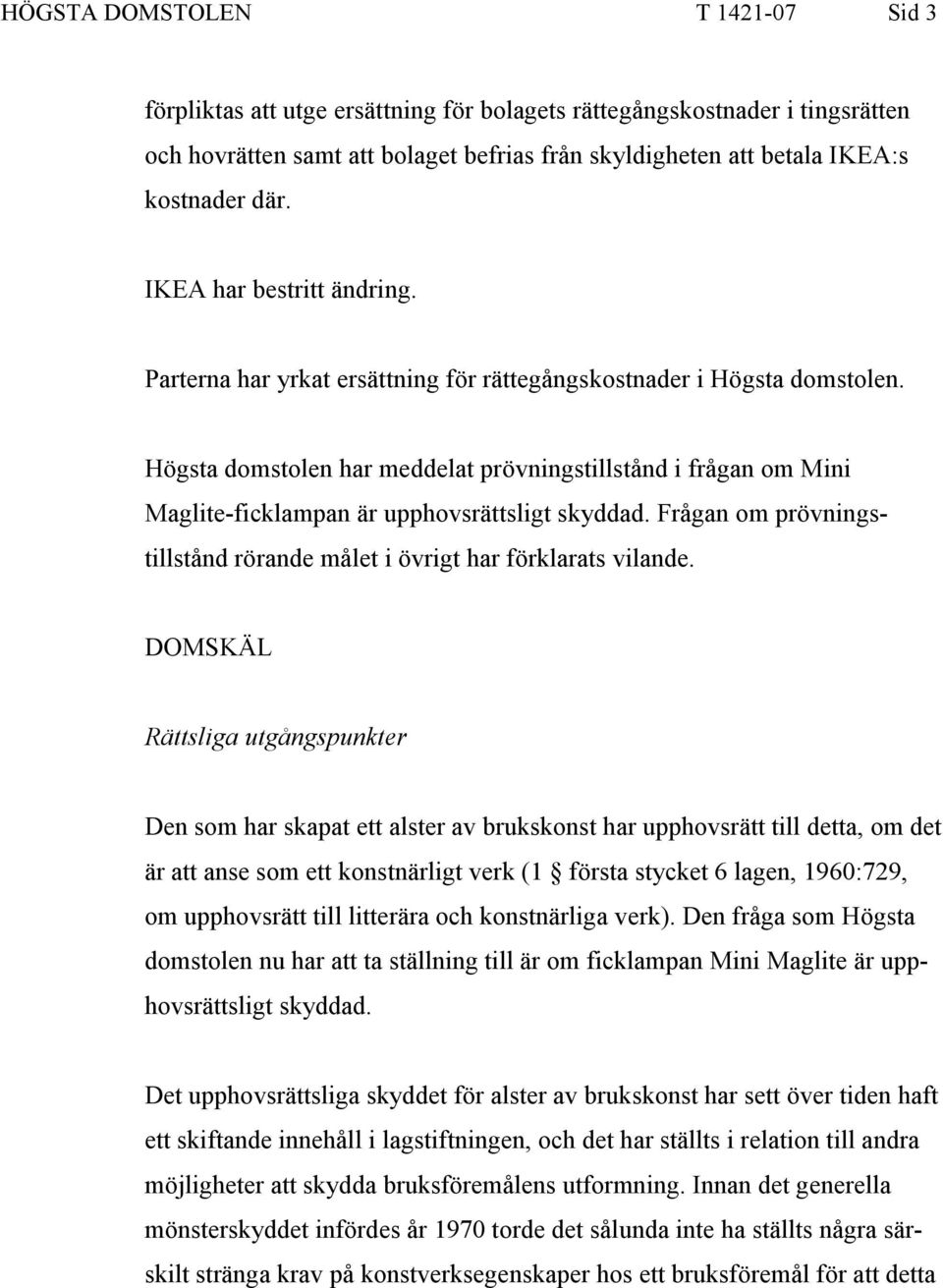 Högsta domstolen har meddelat prövningstillstånd i frågan om Mini Maglite-ficklampan är upphovsrättsligt skyddad. Frågan om prövningstillstånd rörande målet i övrigt har förklarats vilande.