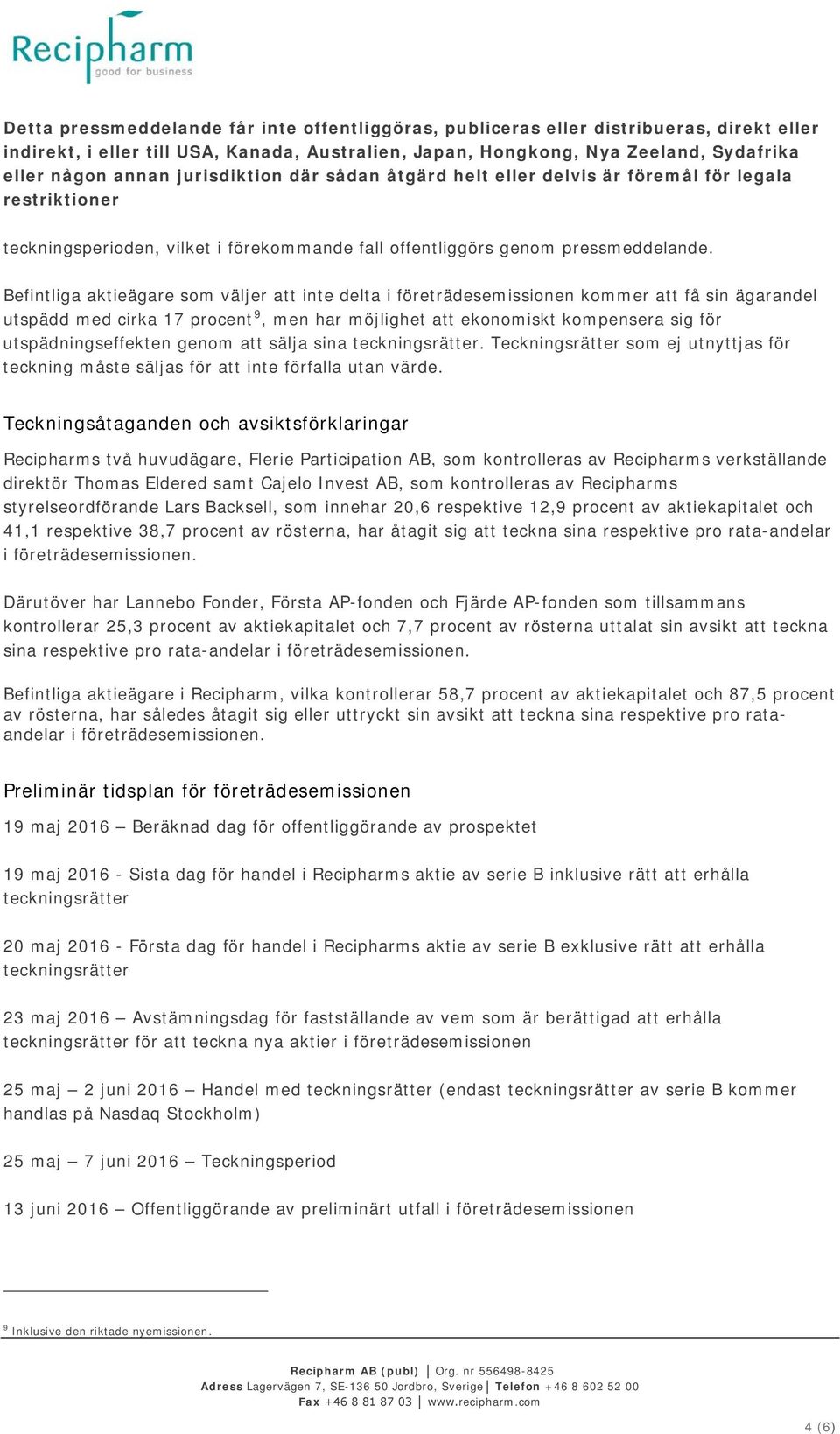 utspädningseffekten genom att sälja sina teckningsrätter. Teckningsrätter som ej utnyttjas för teckning måste säljas för att inte förfalla utan värde.