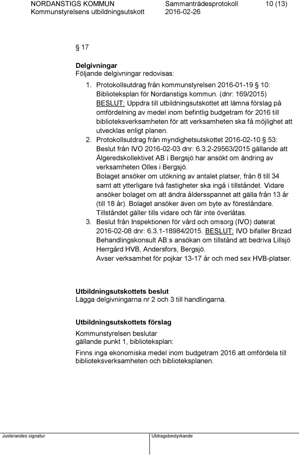 att utvecklas enligt planen. 2. Protokollsutdrag från myndighetsutskottet 2016-02-10 53: