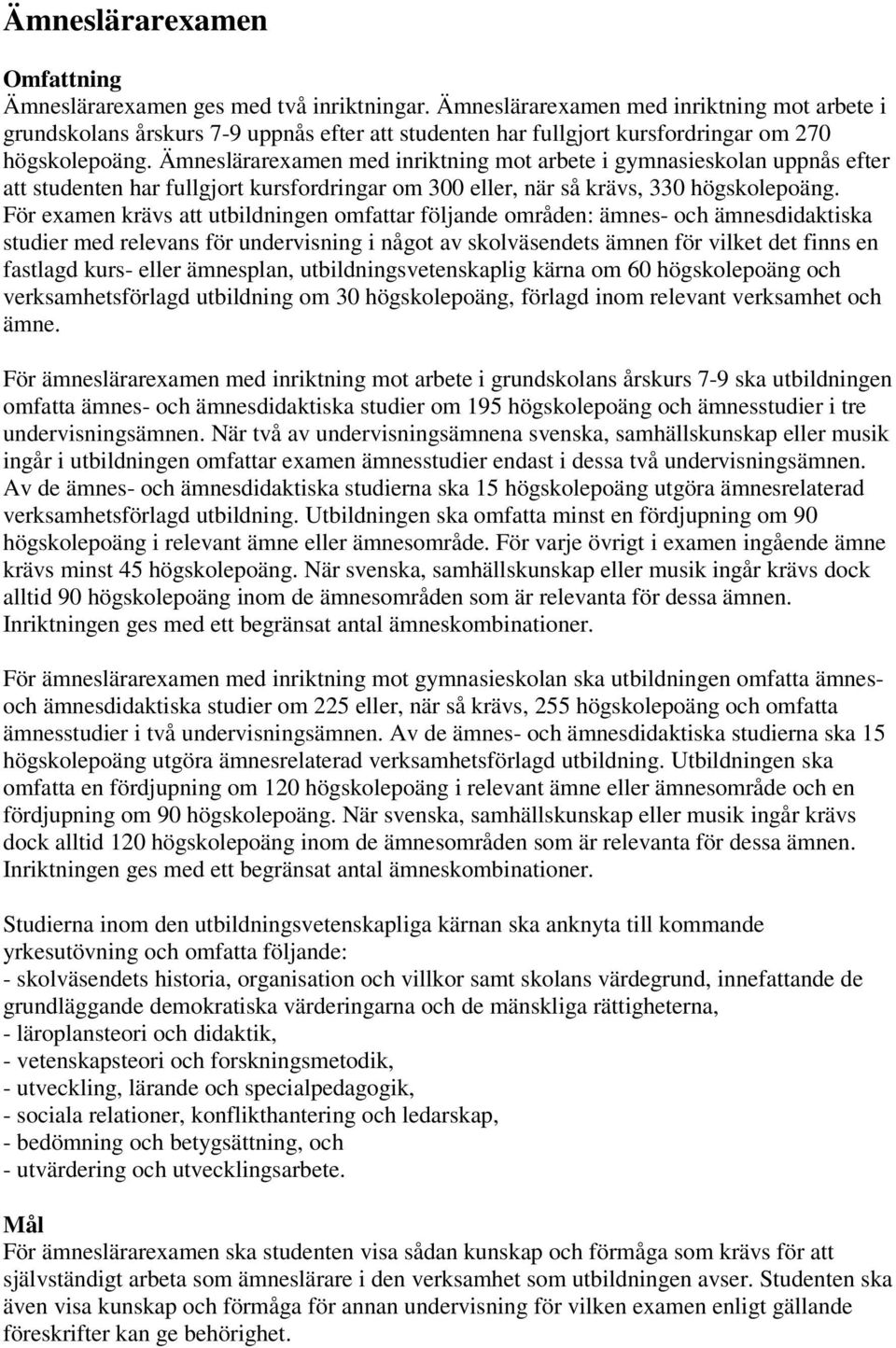 Ämneslärarexamen med inriktning mot arbete i gymnasieskolan uppnås efter att studenten har fullgjort kursfordringar om 300 eller, när så krävs, 330 högskolepoäng.