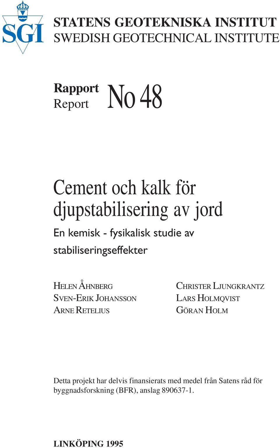 SVEN-ERIK JOHANSSON ARNE RETELIUS CHRISTER LJUNGKRANTZ LARS HOLMQVIST GÖRAN HOLM Detta projekt har