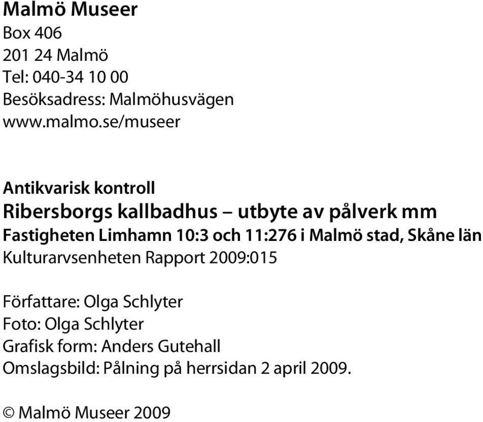 och 11:276 i Malmö stad, Skåne län Kulturarvsenheten Rapport 2009:015 Författare: Olga Schlyter