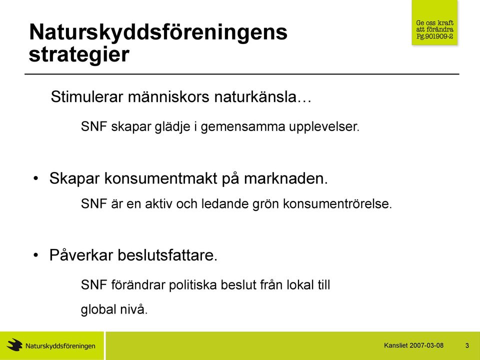 SNF är en aktiv och ledande grön konsumentrörelse. Påverkar beslutsfattare.