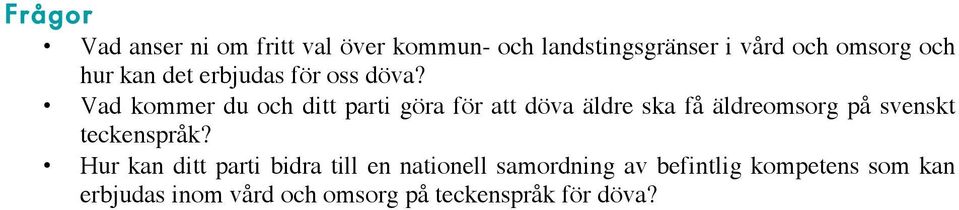 Vad kommer du och ditt parti göra för att döva äldre ska få äldreomsorg på svenskt