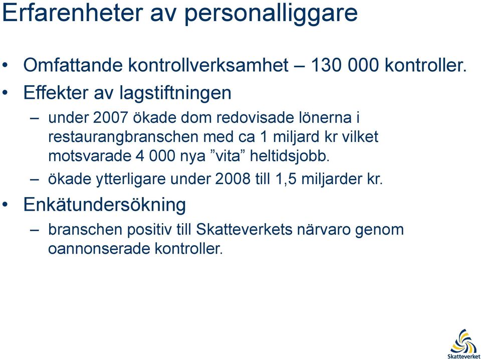 1 miljard kr vilket motsvarade 4 000 nya vita heltidsjobb.