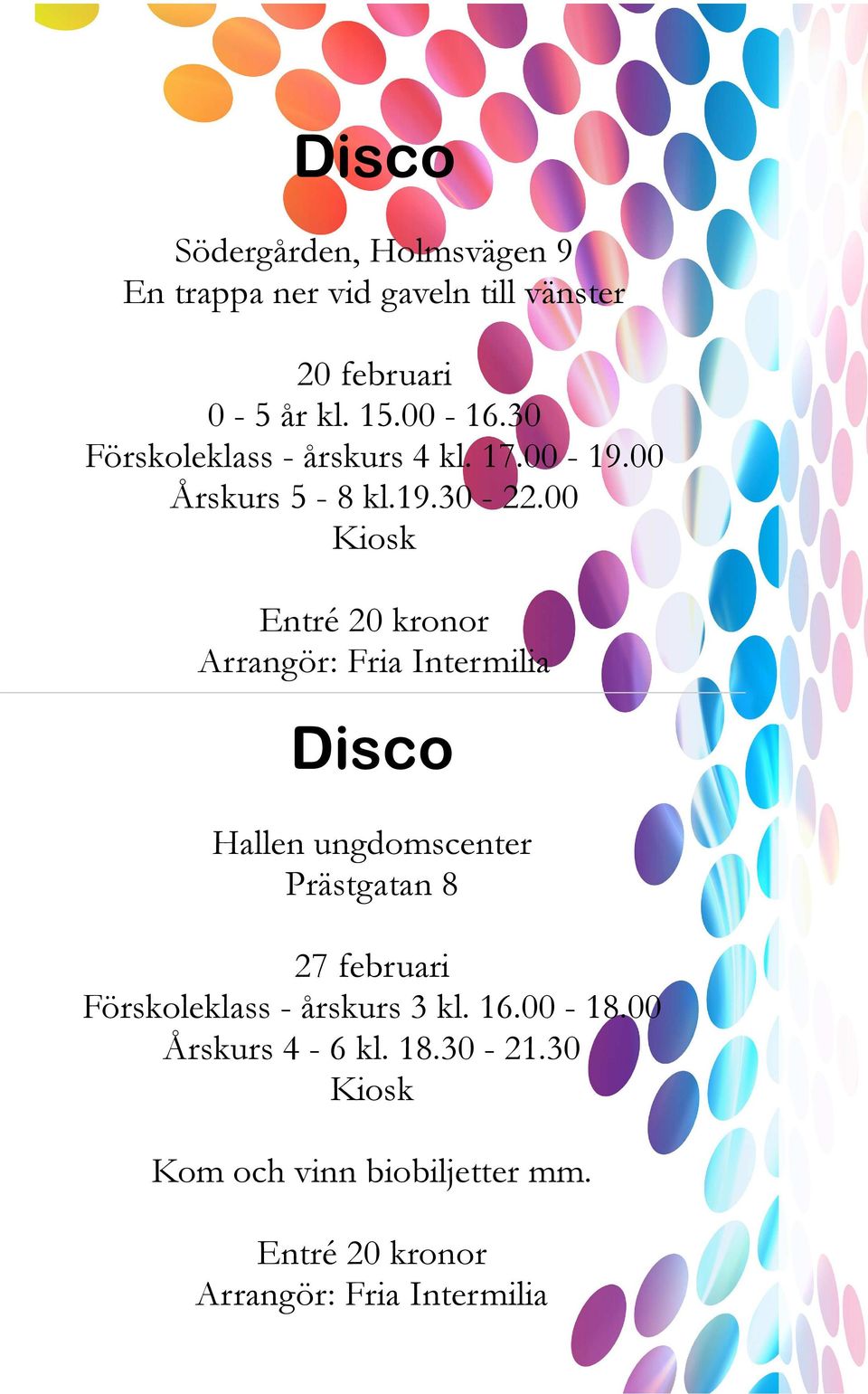 00 Kiosk Entré 20 kronor Arrangör: Fria Intermilia Disco Hallen ungdomscenter Prästgatan 8 27 februari