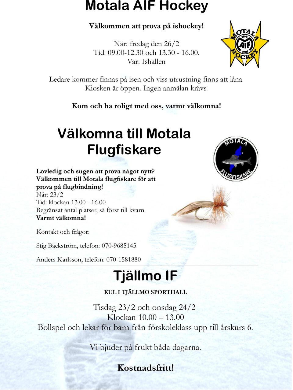 Välkommen till Motala flugfiskare för att prova på flugbindning! När: 23/2 Tid: klockan 13.00-16.00 Begränsat antal platser, så först till kvarn. Varmt välkomna!