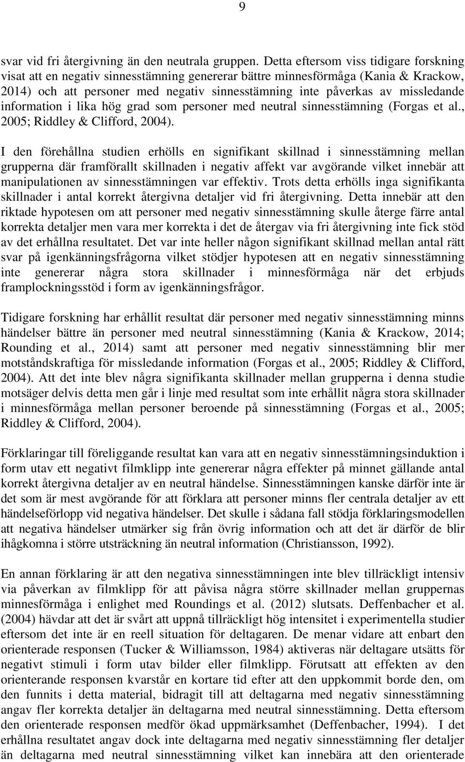 missledande information i lika hög grad som personer med neutral sinnesstämning (Forgas et al., 2005; Riddley & Clifford, 2004).