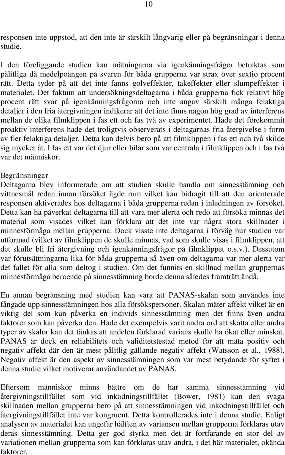 Detta tyder på att det inte fanns golveffekter, takeffekter eller slumpeffekter i materialet.