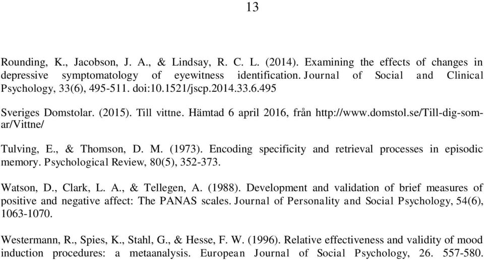 se/till-dig-somar/vittne/ Tulving, E., & Thomson, D. M. (1973). Encoding specificity and retrieval processes in episodic memory. Psychological Review, 80(5), 352-373. Watson, D., Clark, L. A.