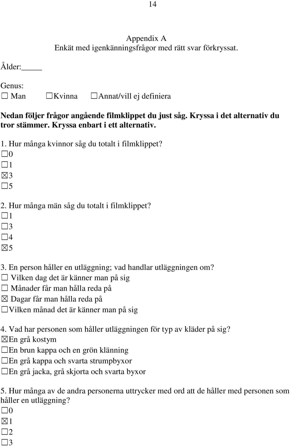 En person håller en utläggning; vad handlar utläggningen om? Vilken dag det är känner man på sig Månader får man hålla reda på Dagar får man hålla reda på Vilken månad det är känner man på sig 4.