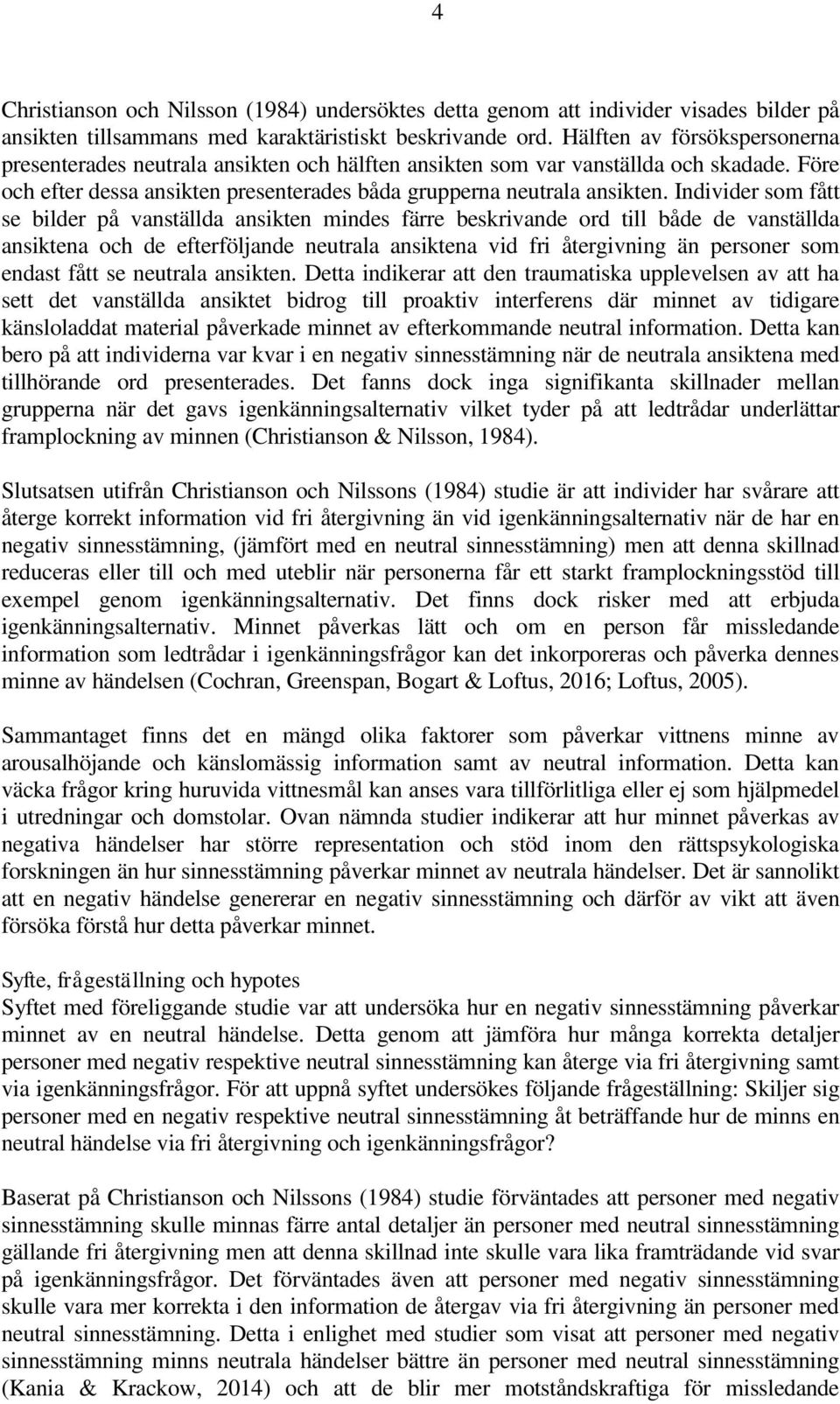 Individer som fått se bilder på vanställda ansikten mindes färre beskrivande ord till både de vanställda ansiktena och de efterföljande neutrala ansiktena vid fri återgivning än personer som endast
