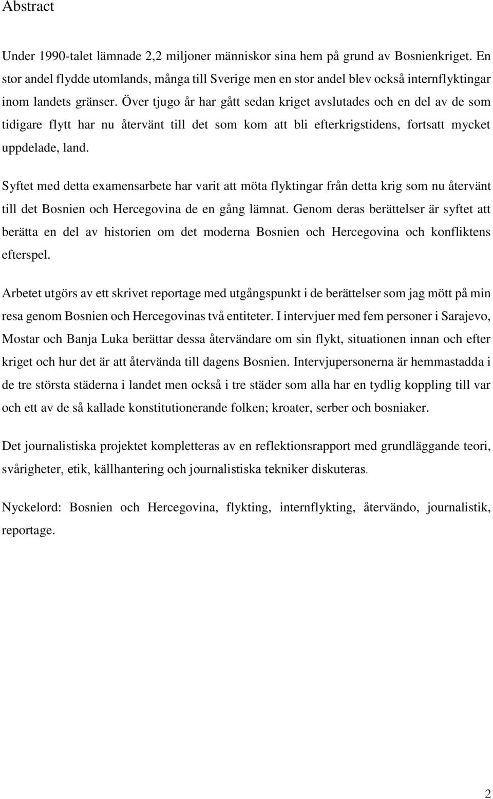 Över tjugo år har gått sedan kriget avslutades och en del av de som tidigare flytt har nu återvänt till det som kom att bli efterkrigstidens, fortsatt mycket uppdelade, land.