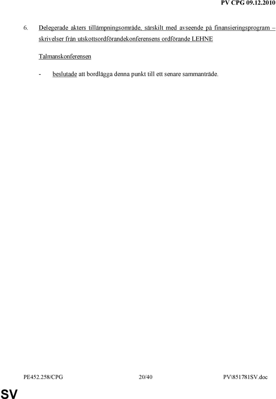 ordförande LEHNE Talmanskonferensen - beslutade att bordlägga denna