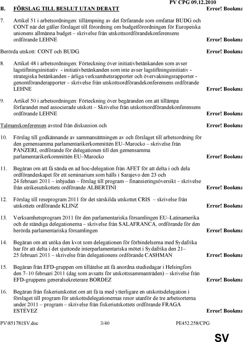 från utskottsordförandekonferensens ordförande LEHNE Berörda utskott: CONT och BUDG. 8.