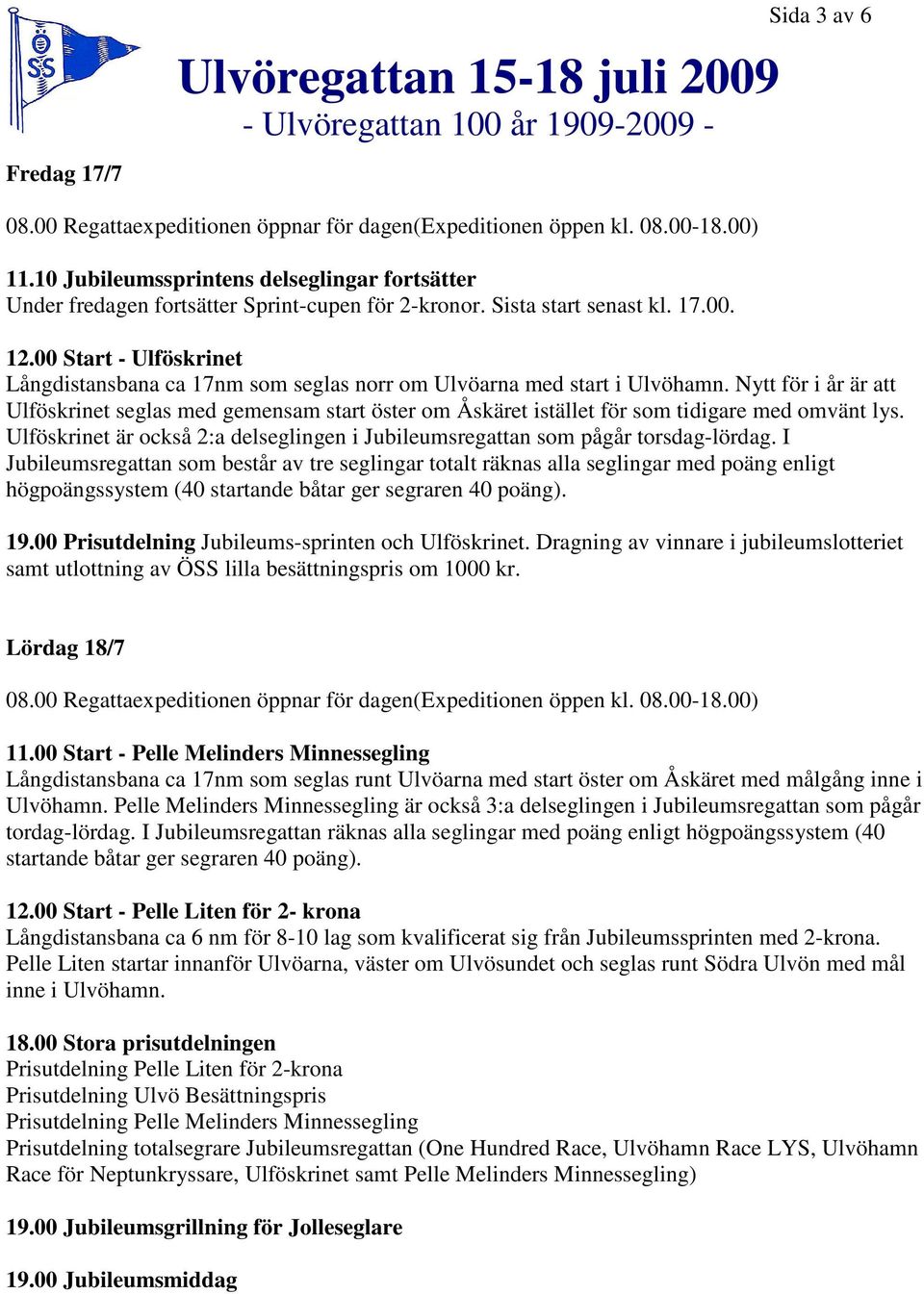 00 Start - Ulföskrinet Långdistansbana ca 17nm som seglas norr om Ulvöarna med start i Ulvöhamn.