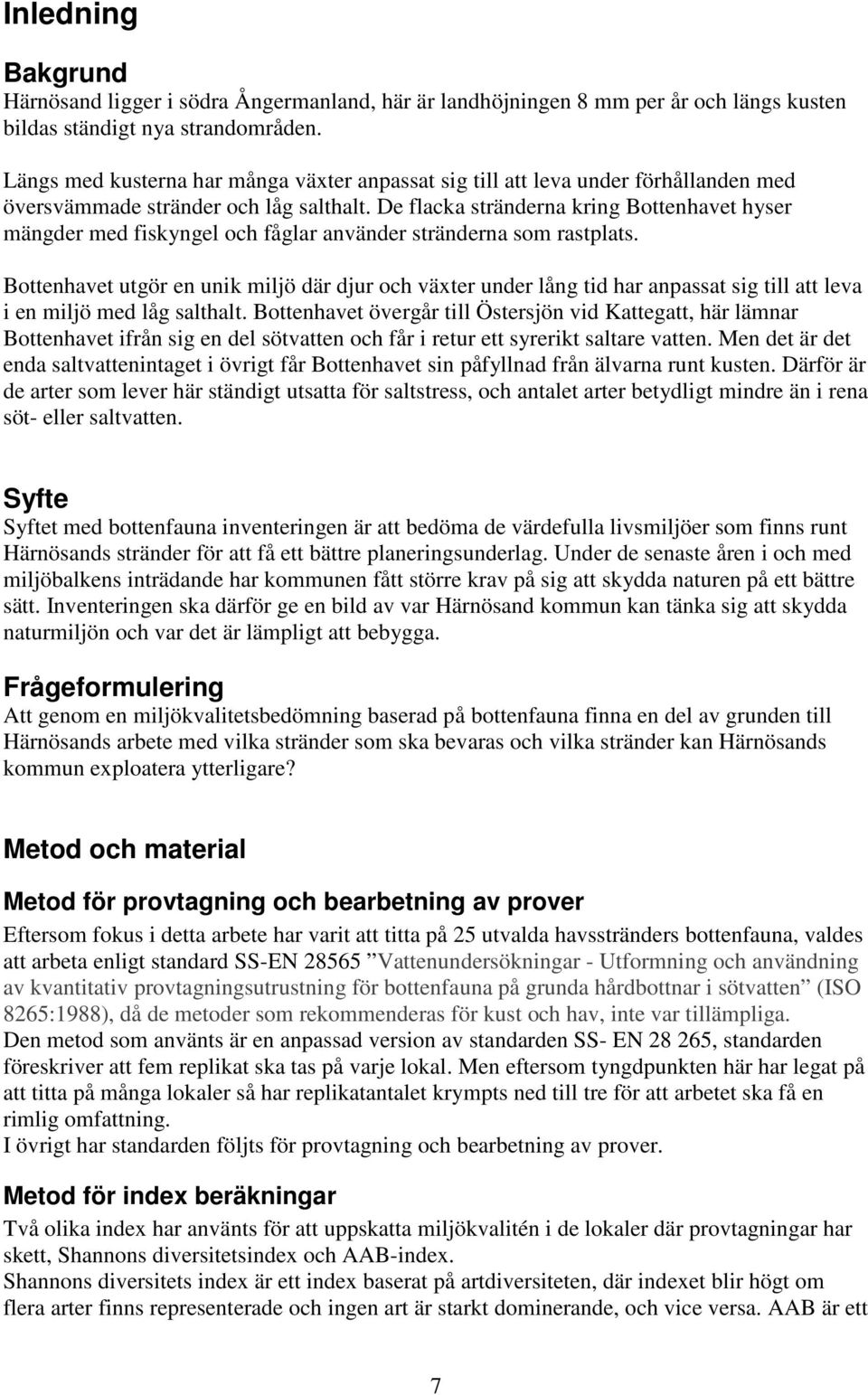 De flacka stränderna kring Bottenhavet hyser mängder med fiskyngel och fåglar använder stränderna som rastplats.