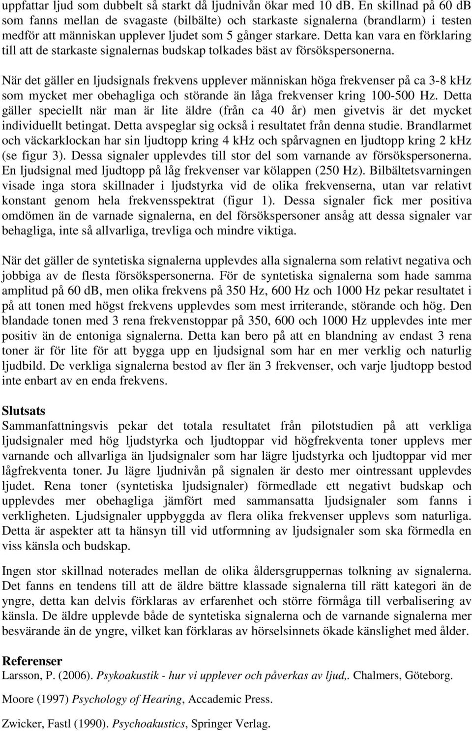 Detta kan vara en förklaring till att de starkaste signalernas budskap tolkades bäst av försökspersonerna.