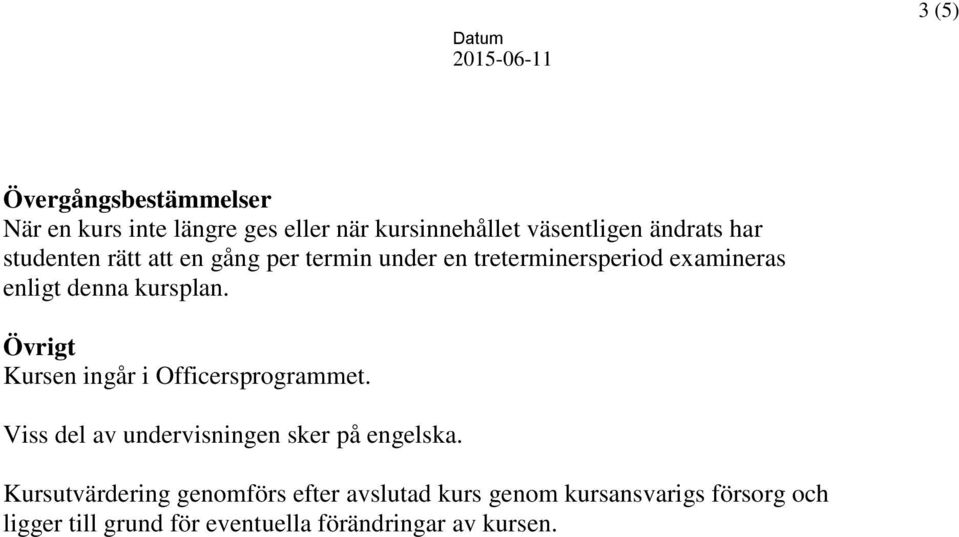 Övrigt Kursen ingår i Officersprogrammet. Viss del av undervisningen sker på engelska.