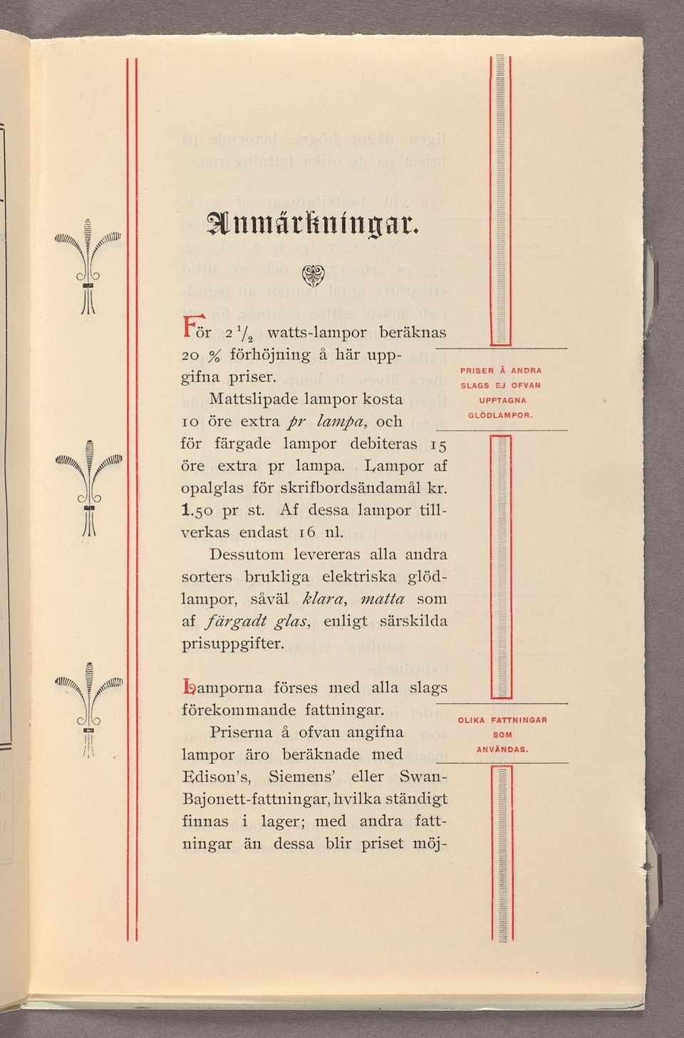 Lampor af opalglas för skrifbordsändamål kr. 1.50 pr st. Af dessa lampor till verkas endast 16 nl. Dessutom levereras alla andra pausen Å ANDRA SLAGSEJ OFVAN UPFTAGNA GLÖDLAMPOR.