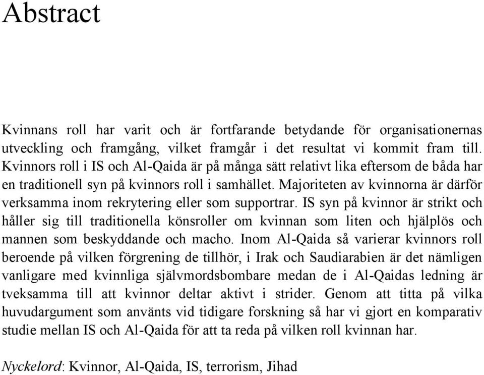 Majoriteten av kvinnorna är därför verksamma inom rekrytering eller som supportrar.