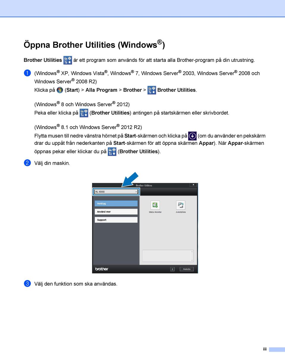 (Windows 8 och Windows Server 01) Peka eller klicka på (Brother Utilities) antingen på startskärmen eller skrivbordet. (Windows 8.