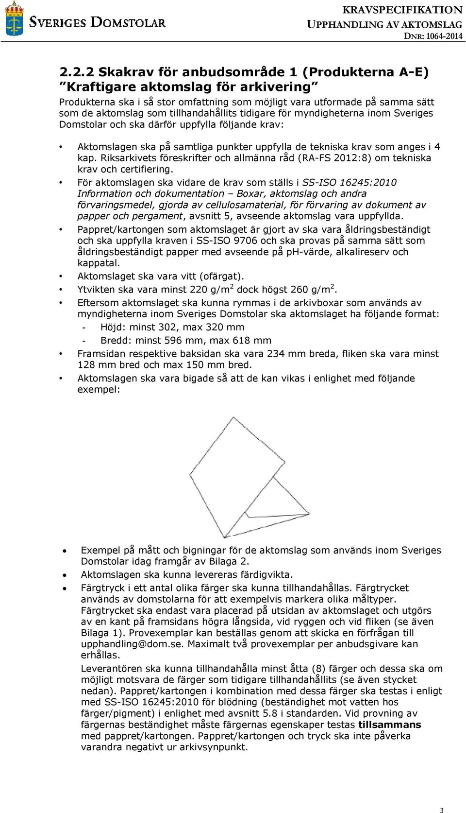 Riksarkivets föreskrifter och allmänna råd (RA-FS 2012:8) om tekniska krav och certifiering.