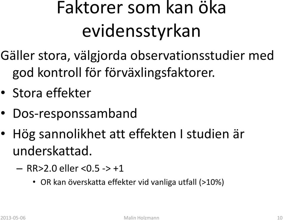 Stora effekter Dos-responssamband Hög sannolikhet att effekten I studien är