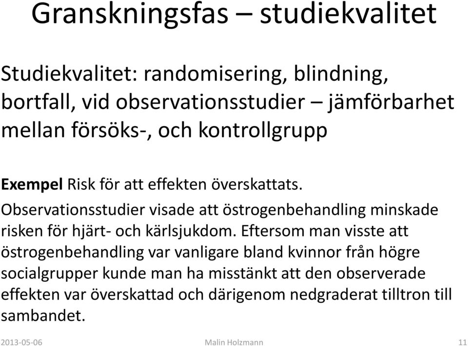 Observationsstudier visade att östrogenbehandling minskade risken för hjärt- och kärlsjukdom.