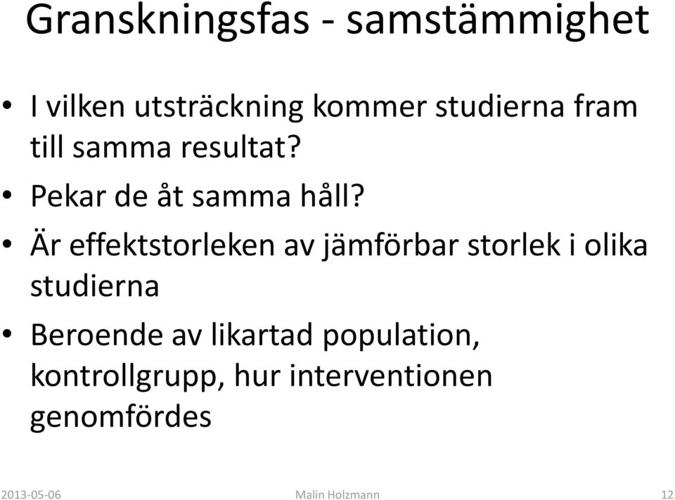 Är effektstorleken av jämförbar storlek i olika studierna Beroende av