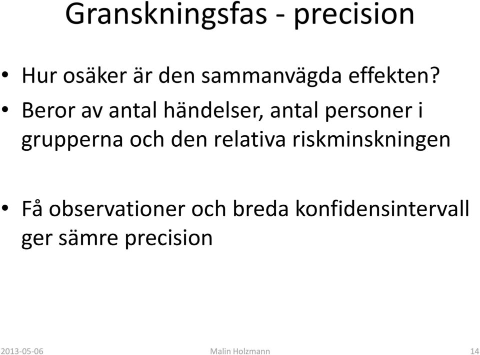 Beror av antal händelser, antal personer i grupperna och den