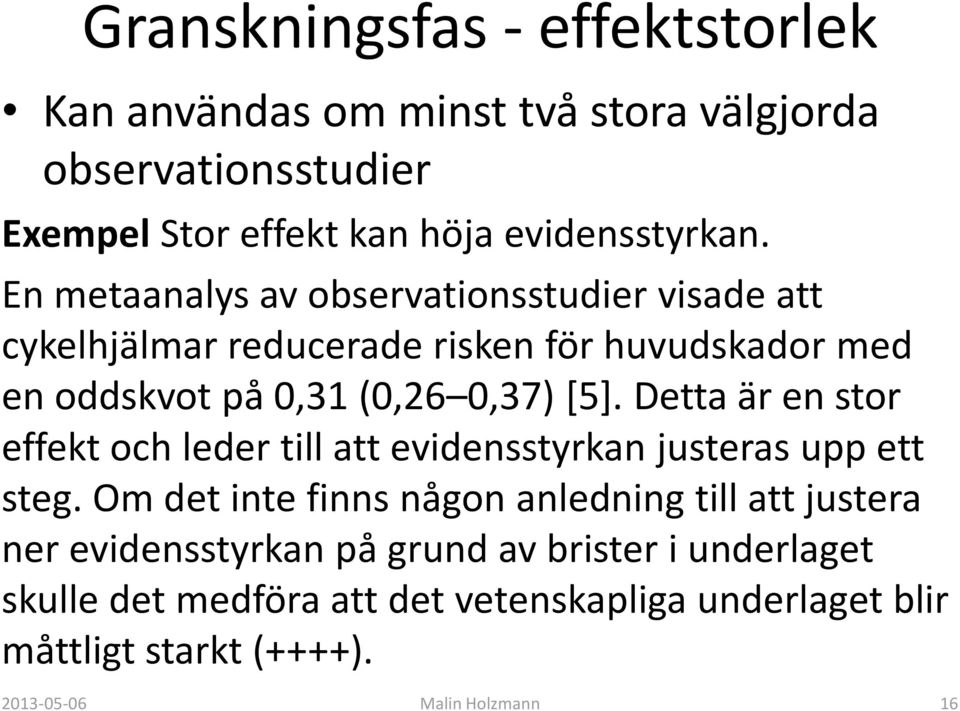 Detta är en stor effekt och leder till att evidensstyrkan justeras upp ett steg.