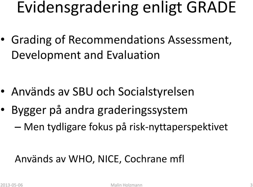 Socialstyrelsen Bygger på andra graderingssystem Men tydligare