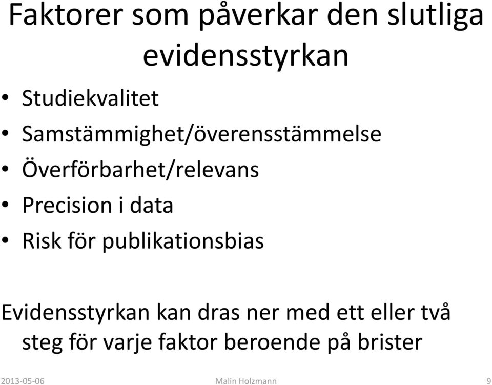 data Risk för publikationsbias Evidensstyrkan kan dras ner med ett