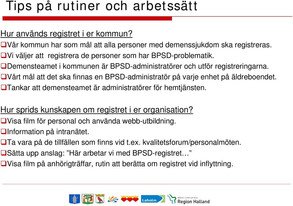 Vårt mål att det ska finnas en BPSD-administratör på varje enhet på äldreboendet. Tankar att demensteamet är administratörer för hemtjänsten.