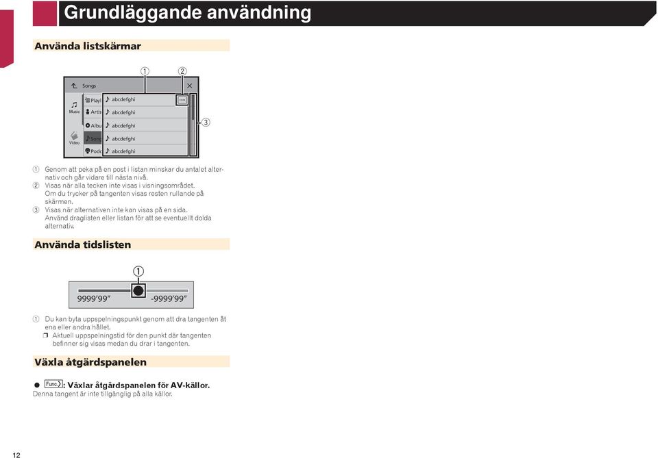 3 Visas när alternativen inte kan visas på en sida. Använd draglisten eller listan för att se eventuellt dolda alternativ.