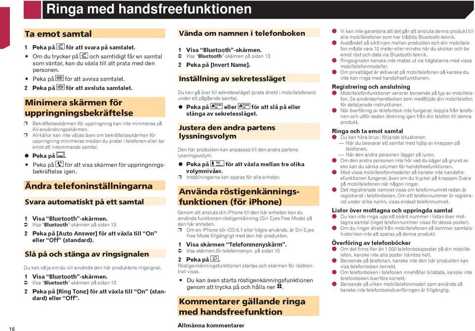 p AV-källor kan inte väljas även om bekräftelseskärmen för uppringning minimeras medan du pratar i telefonen eller tar emot ett inkommande samtal. Peka på.