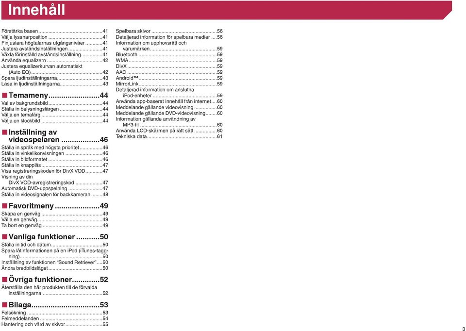 ..44 Välja en temafärg...44 Välja en klockbild...44 Inställning av videospelaren...46 Ställa in språk med högsta prioritet...46 Ställa in vinkelikonvisningen...46 Ställa in bildformatet.