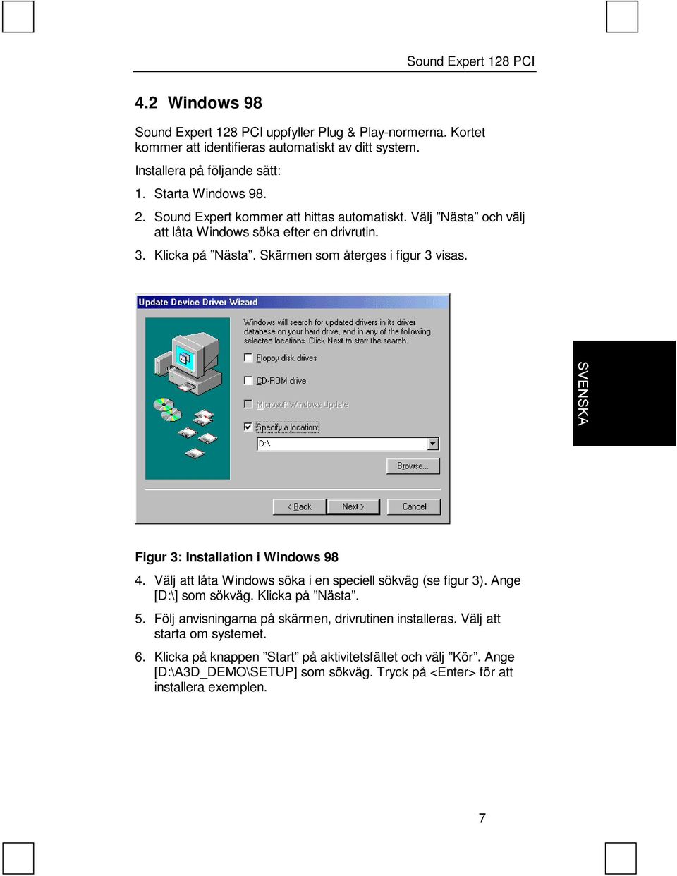 Figur 3: Installation i Windows 98 4. Välj att låta Windows söka i en speciell sökväg (se figur 3). Ange [D:\] som sökväg. Klicka på Nästa. 5.
